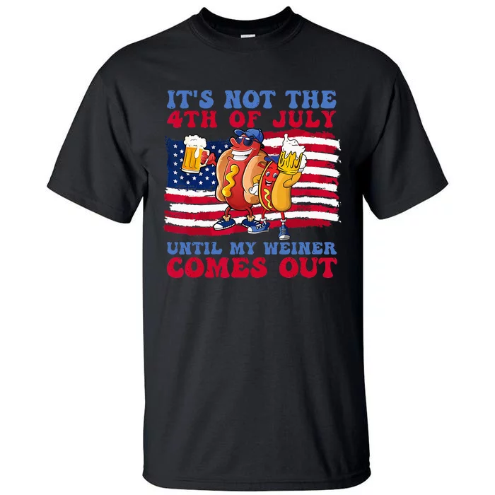 It's Not The 4th of July Until My Weiner Comes Out Graphic Tall T-Shirt