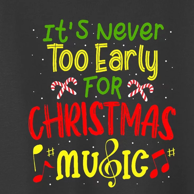 ItS Never Too Early For Christmas Music Lover Winter Season Toddler T-Shirt