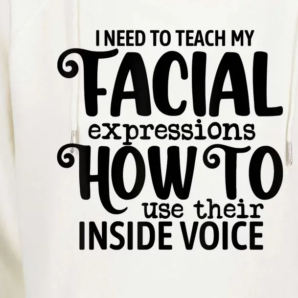 I Need To Teach My Facial Expressions How To Use Their Voice Womens Funnel Neck Pullover Hood