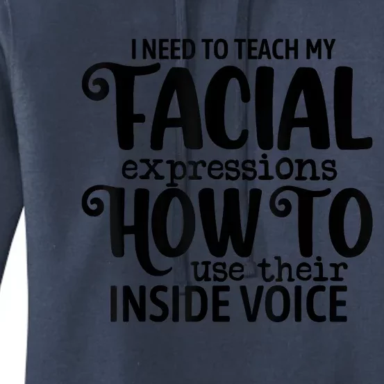 I Need To Teach My Facial Expressions How To Use Their Voice Women's Pullover Hoodie