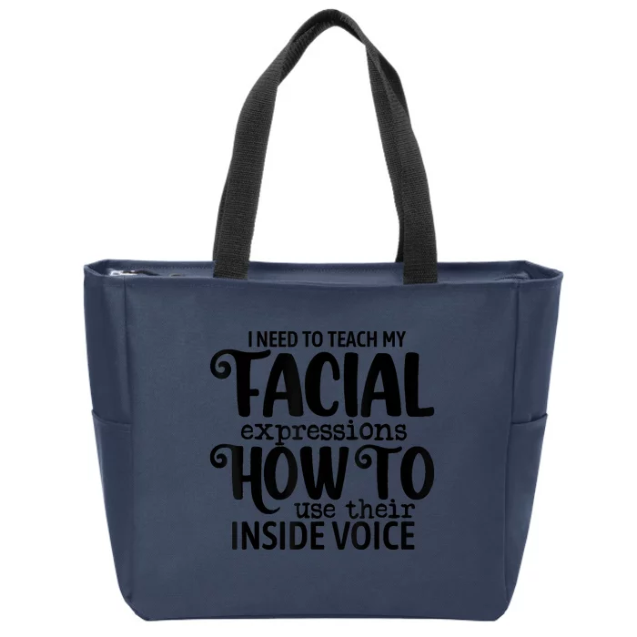 I Need To Teach My Facial Expressions How To Use Their Voice Zip Tote Bag