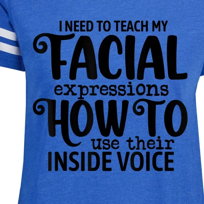 I Need To Teach My Facial Expressions How To Use Their Voice Enza Ladies Jersey Football T-Shirt