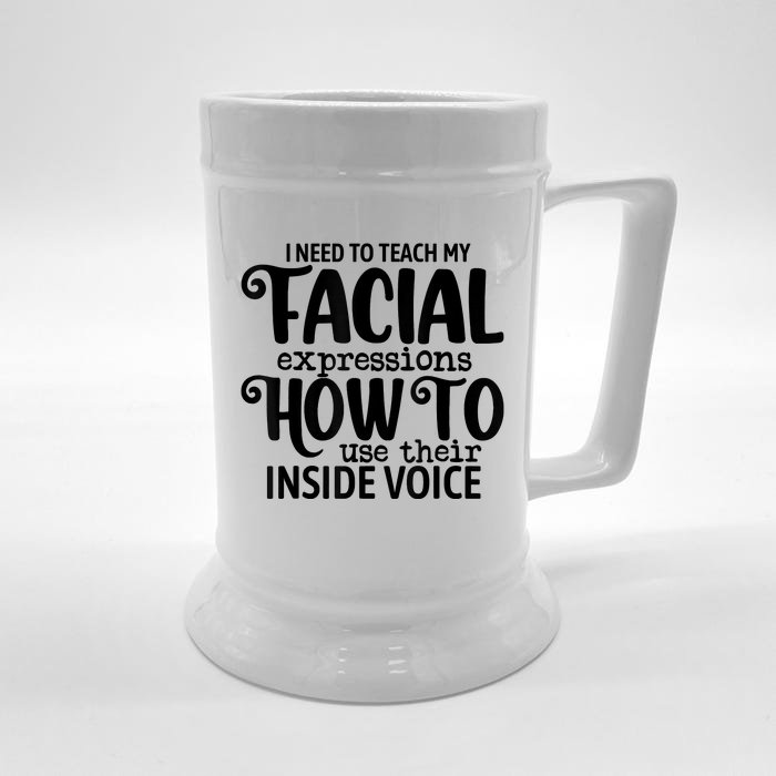 I Need To Teach My Facial Expressions How To Use Their Voice Front & Back Beer Stein