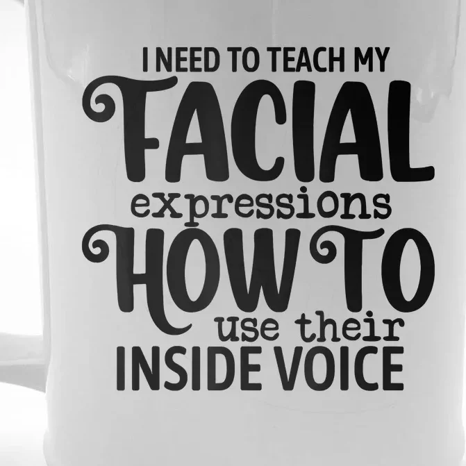 I Need To Teach My Facial Expressions How To Use Their Voice Front & Back Beer Stein