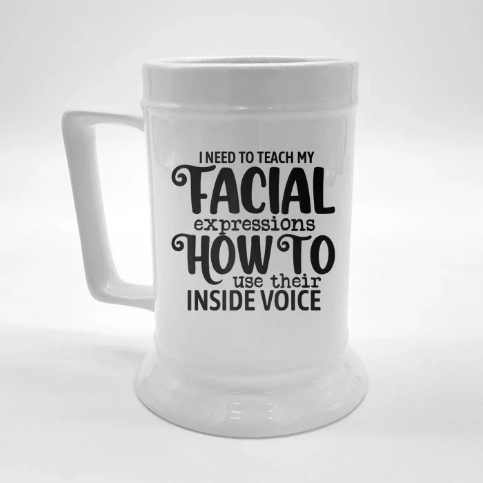 I Need To Teach My Facial Expressions How To Use Their Voice Front & Back Beer Stein