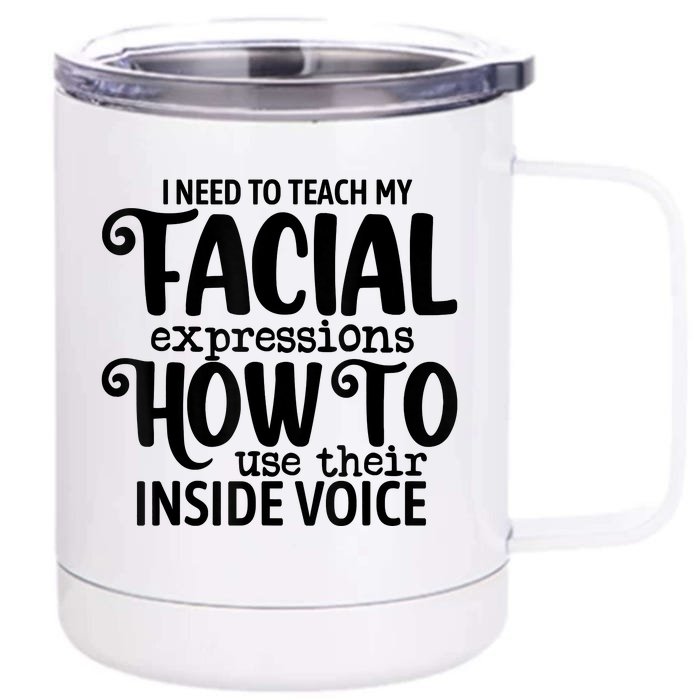 I Need To Teach My Facial Expressions How To Use Their Voice Front & Back 12oz Stainless Steel Tumbler Cup