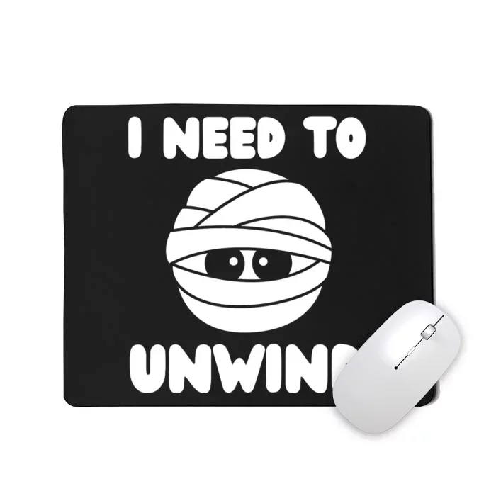 I Need To Unwind Funny Mummy Halloween Mousepad