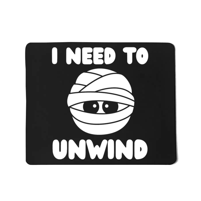 I Need To Unwind Funny Mummy Halloween Mousepad