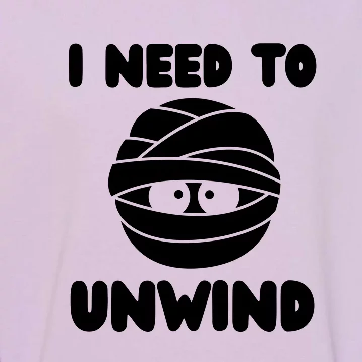 I Need To Unwind Funny Mummy Halloween Garment-Dyed Sweatshirt