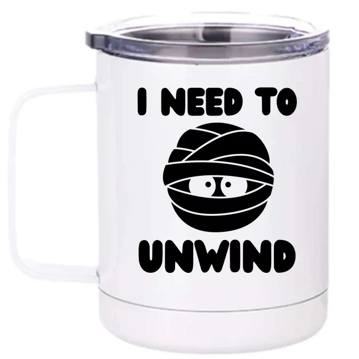 I Need To Unwind Funny Mummy Halloween Front & Back 12oz Stainless Steel Tumbler Cup