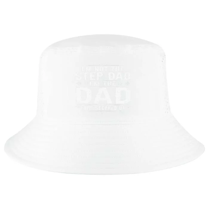 I'm Not The Step Dad I'm The Dad That Stepped Up Fathers Day Cool Comfort Performance Bucket Hat