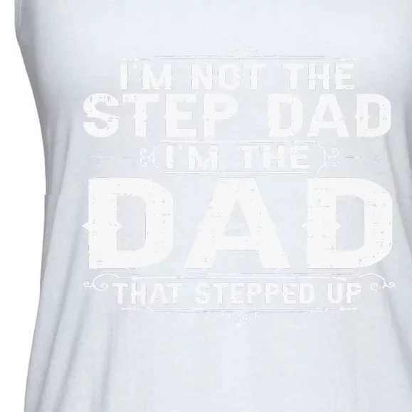 I'm Not The Step Dad I'm The Dad That Stepped Up Fathers Day Ladies Essential Flowy Tank