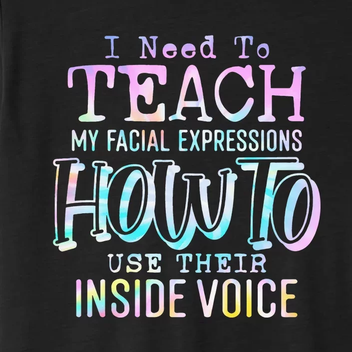 I Need To Teach My Facial Expressions Use Their Inside Voice ChromaSoft Performance T-Shirt