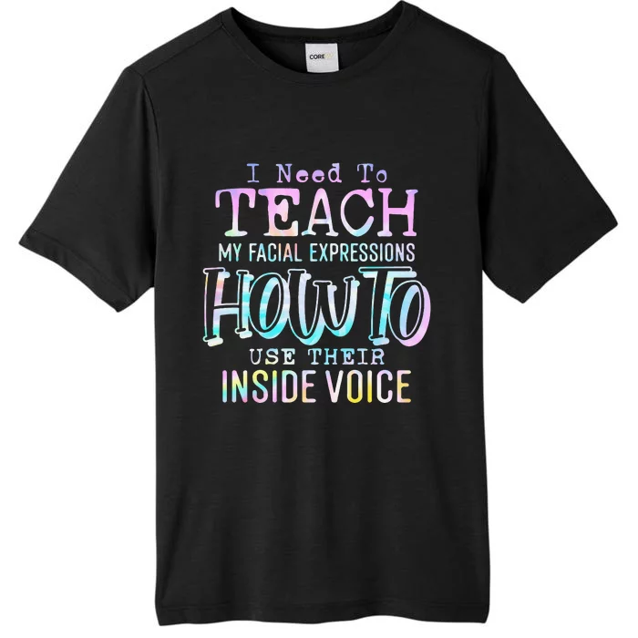 I Need To Teach My Facial Expressions Use Their Inside Voice ChromaSoft Performance T-Shirt