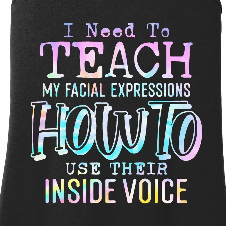 I Need To Teach My Facial Expressions Use Their Inside Voice Ladies Essential Tank