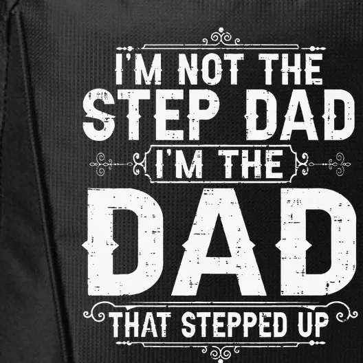 I'm Not The Step Dad I'm The Dad That Stepped Up Fathers Day City Backpack