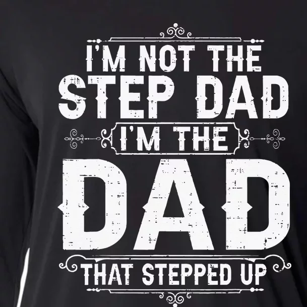 I'm Not The Step Dad I'm The Dad That Stepped Up Fathers Day Cooling Performance Long Sleeve Crew