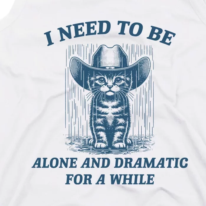 I Need To Be Alone And Dramatic For A While Cat Funny Tank Top