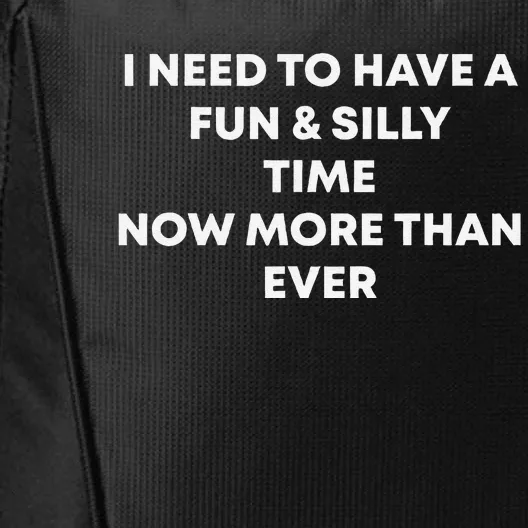 I Need To Have A Fun And Silly Time Now More Than Ever City Backpack