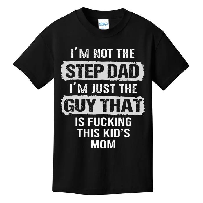 IM Not The Step Dad IM Just The Guy That Is Kids T-Shirt