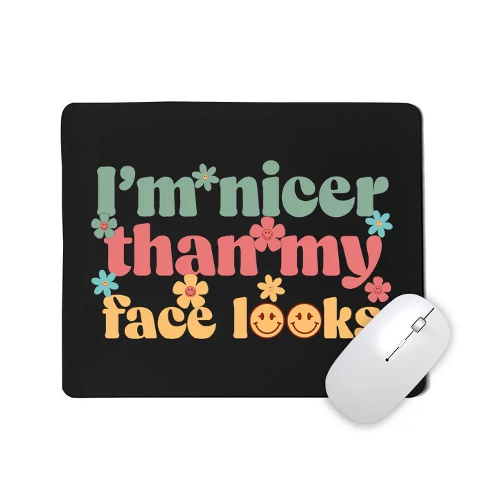 IM Nicer Than My Face Looks Mousepad