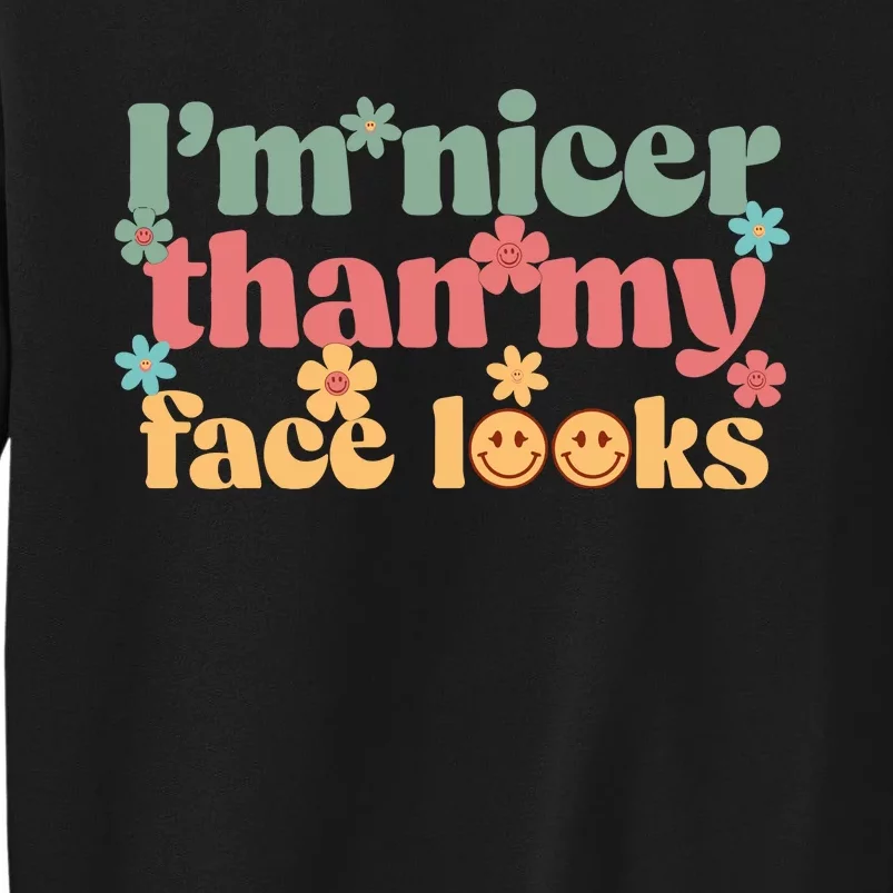 IM Nicer Than My Face Looks Tall Sweatshirt