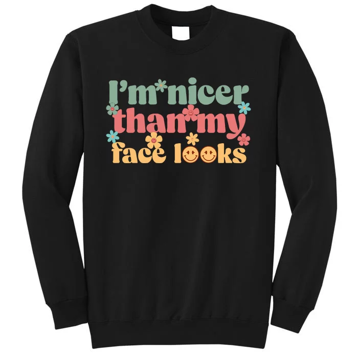 IM Nicer Than My Face Looks Tall Sweatshirt