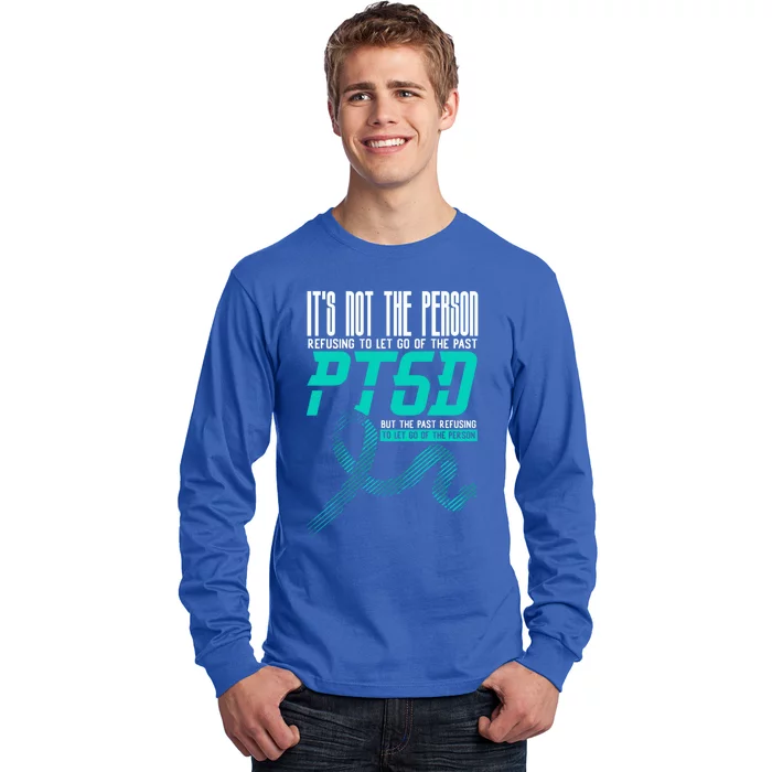 ItS Not The Person Refusing To Let Go Of The Past Ptsd Cool Gift Long Sleeve Shirt