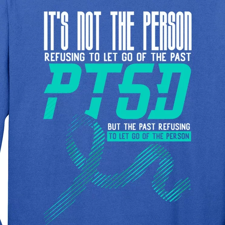 ItS Not The Person Refusing To Let Go Of The Past Ptsd Cool Gift Long Sleeve Shirt