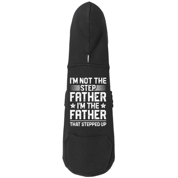 Im Not The Step Father Stepped Up Funny Dad Fathers Day Doggie 3-End Fleece Hoodie