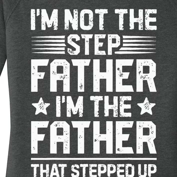 Im Not The Step Father Stepped Up Funny Dad Fathers Day Women's Perfect Tri Tunic Long Sleeve Shirt