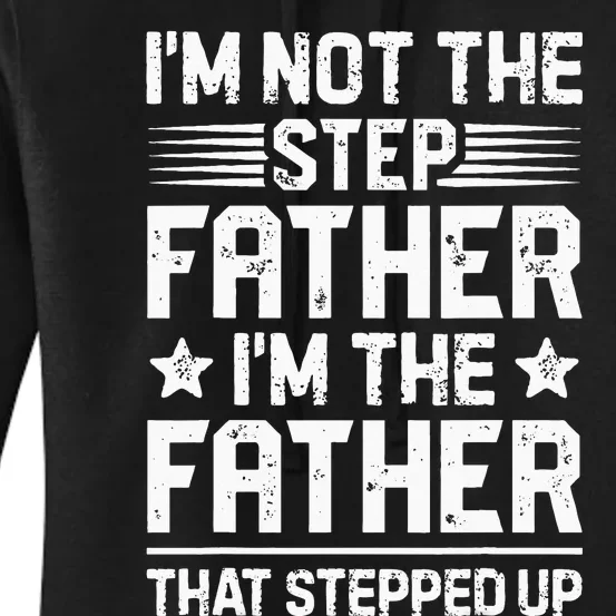 Im Not The Step Father Stepped Up Funny Dad Fathers Day Women's Pullover Hoodie