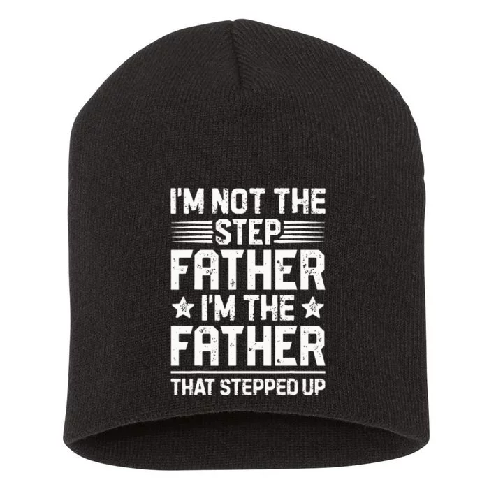 Im Not The Step Father Stepped Up Funny Dad Fathers Day Short Acrylic Beanie