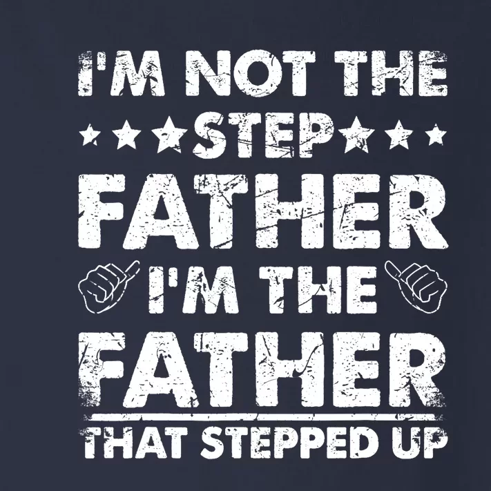 I'm Not The Step Father I'm The Father That Stepped Up Toddler Long Sleeve Shirt