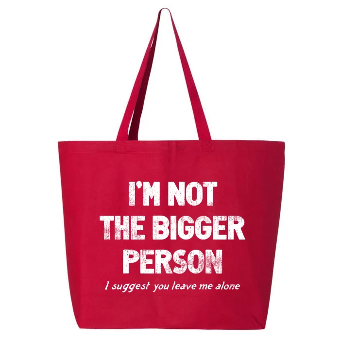 IM Not The Bigger Person I Suggest You Leave Me Alone Funny 25L Jumbo Tote