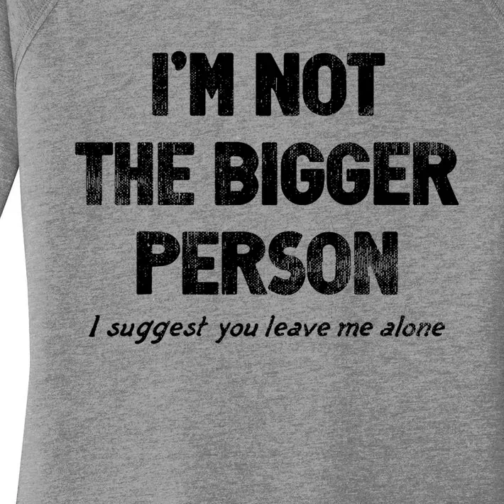 IM Not The Bigger Person I Suggest You Leave Me Alone Funny Women's Perfect Tri Tunic Long Sleeve Shirt