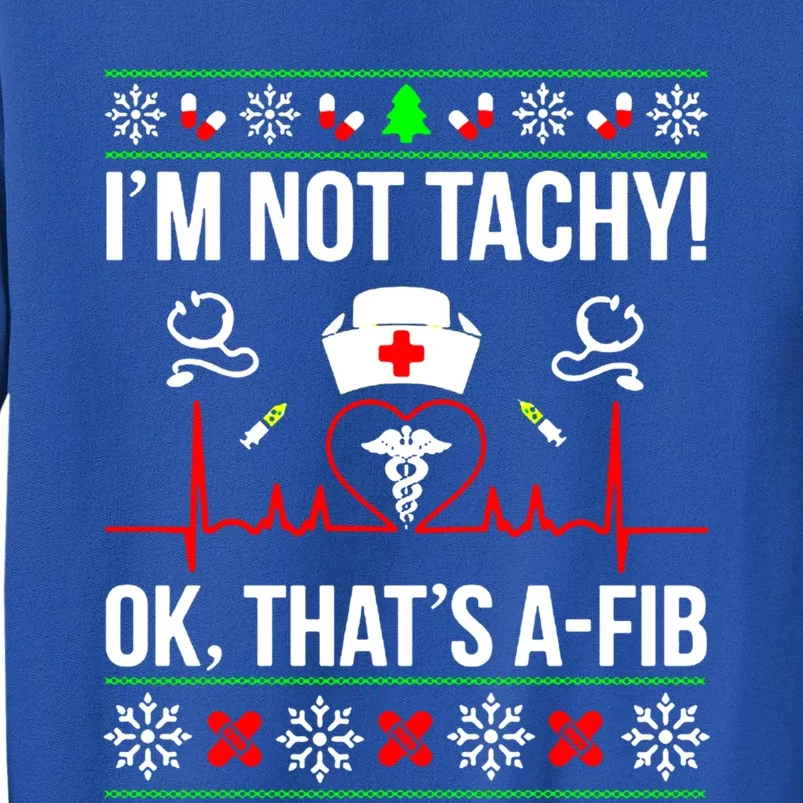 IM Not Tachy Funny Nurse Ugly Christmas Sweater Gift Tall Sweatshirt