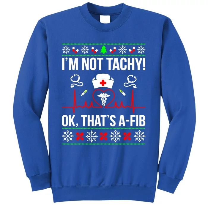 IM Not Tachy Funny Nurse Ugly Christmas Sweater Gift Tall Sweatshirt