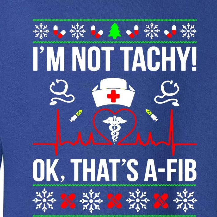 IM Not Tachy Funny Nurse Ugly Christmas Sweater Gift Toddler Sweatshirt