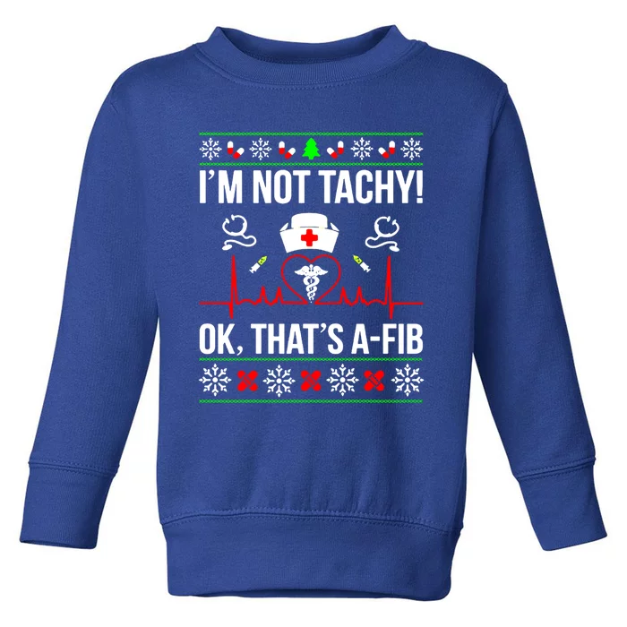 IM Not Tachy Funny Nurse Ugly Christmas Sweater Gift Toddler Sweatshirt