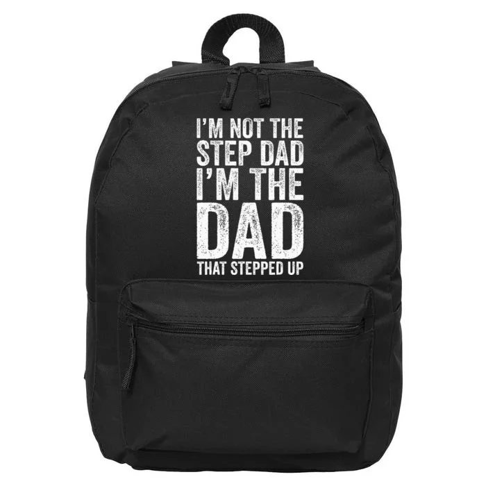 IM Not The Step Dad IM The Dad That Stepped Up 16 in Basic Backpack