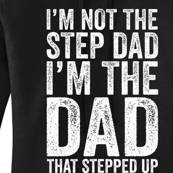 IM Not The Step Dad IM The Dad That Stepped Up Women's Pullover Hoodie