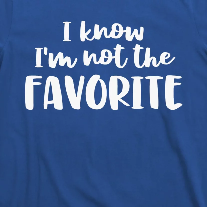 I'm Not The Favorite Sarcastic Sibling Joke T-Shirt