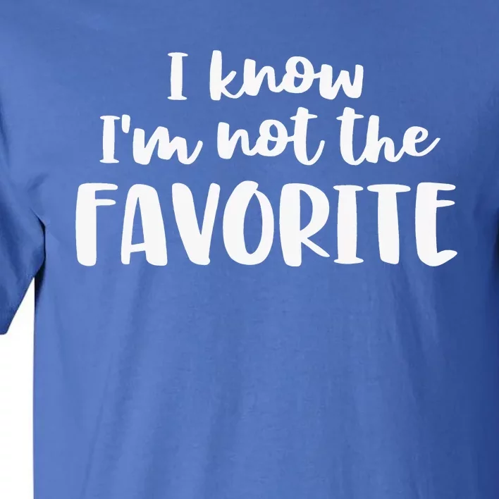 I'm Not The Favorite Sarcastic Sibling Joke Tall T-Shirt