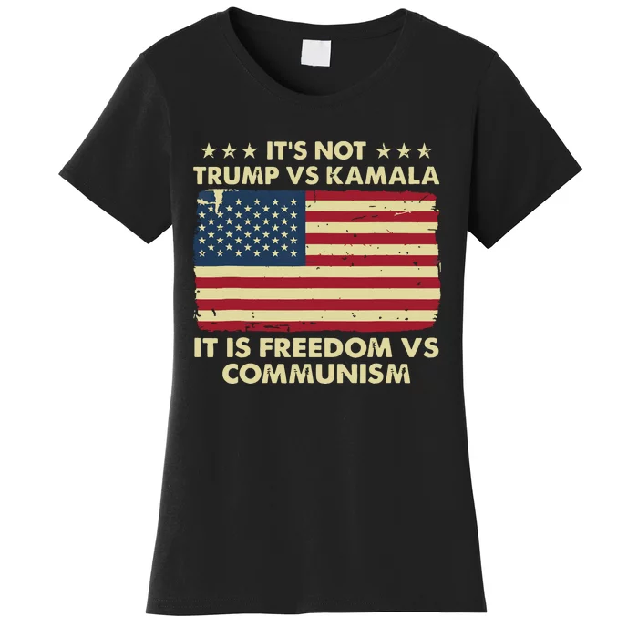 Its Not Trump Vs Kamala Its Freedom Vs Communism Women's T-Shirt