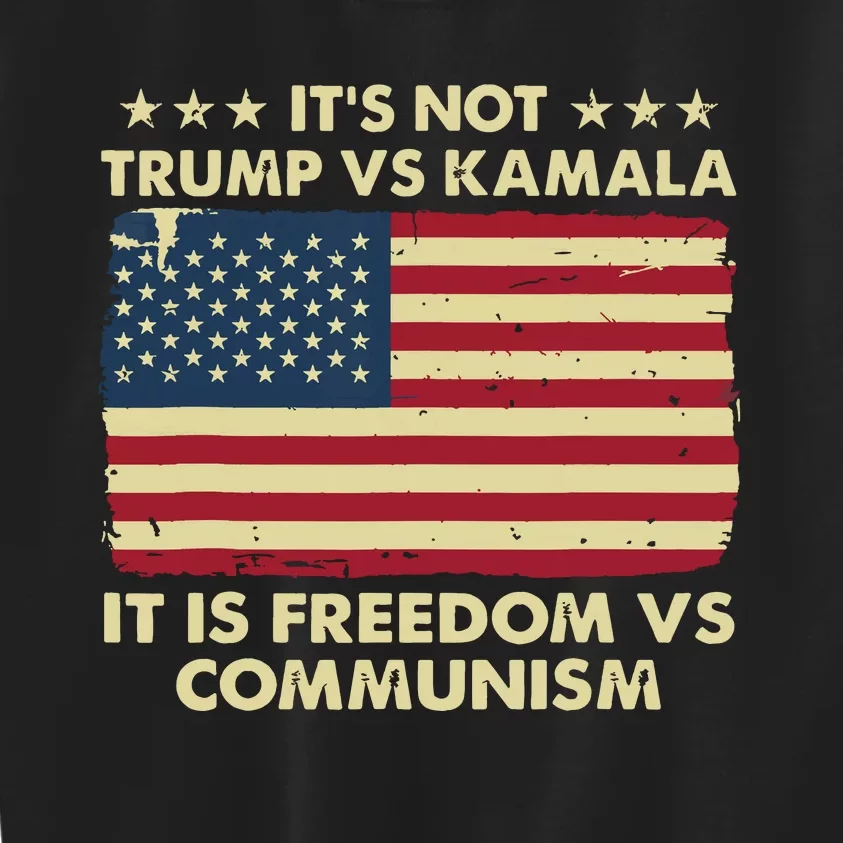 Its Not Trump Vs Kamala Its Freedom Vs Communism Kids Sweatshirt