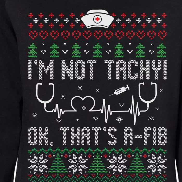 Im Not Tachy Nursing Scrubs Funny Nurse Ugly Christmas Womens California Wash Sweatshirt