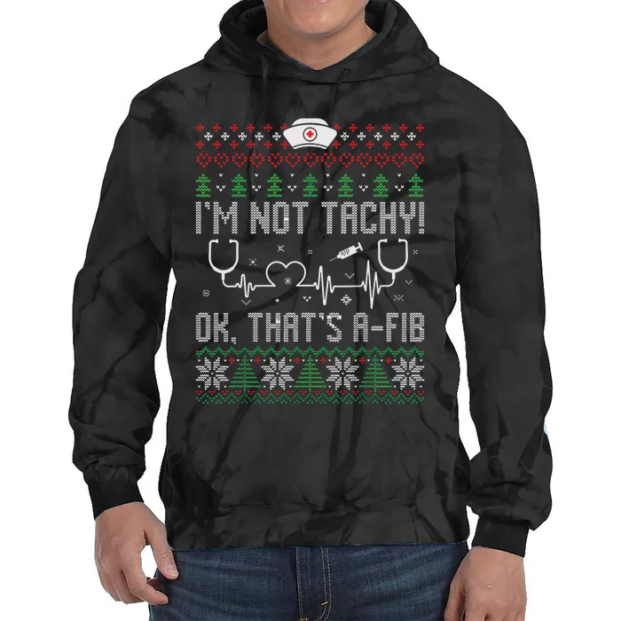 Im Not Tachy Nursing Scrubs Funny Nurse Ugly Christmas Tie Dye Hoodie