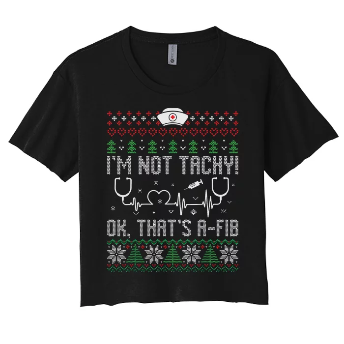 Im Not Tachy Nursing Scrubs Funny Nurse Ugly Christmas Women's Crop Top Tee