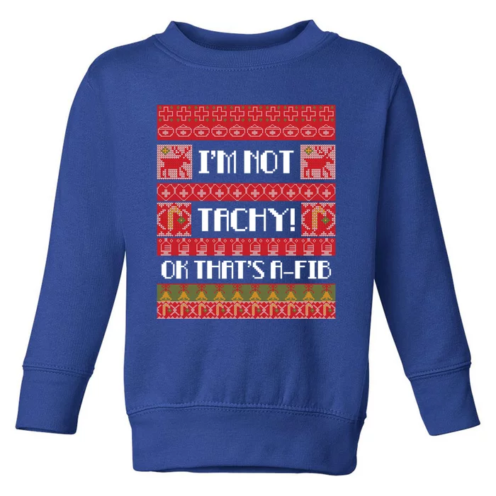 IM Not Tachy Nurse Ugly Christmas Sweater Rn Nursing Xmas Meaningful Gift Toddler Sweatshirt